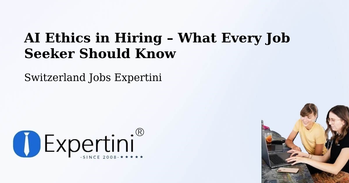 AI Ethics in Recruitment & Hiring – Sempach - Sempach, Switzerland Jobs Expertini