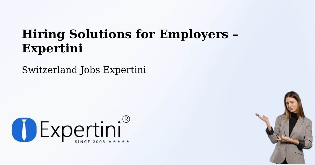 Hiring Solutions for Employers in Sempach - Sempach, Switzerland Jobs Expertini
